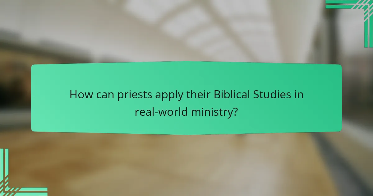 How can priests apply their Biblical Studies in real-world ministry?