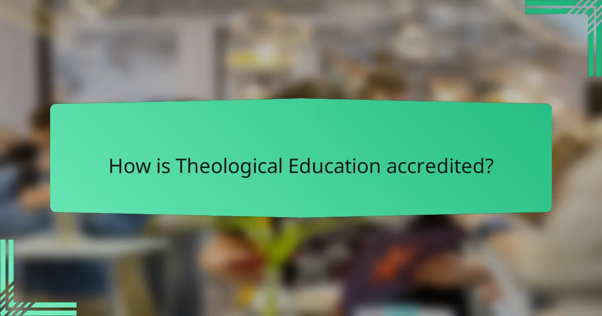 How is Theological Education accredited?