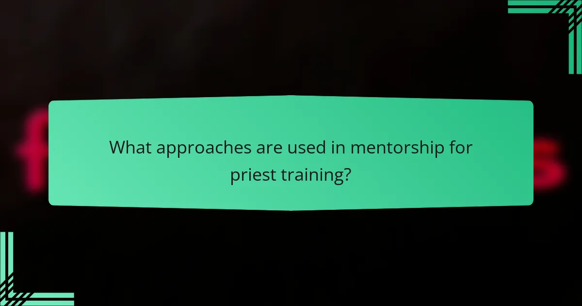 What approaches are used in mentorship for priest training?