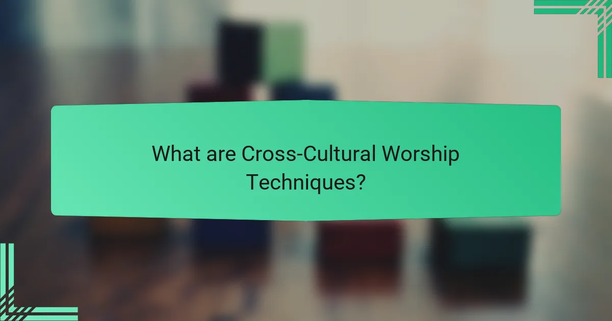 What are Cross-Cultural Worship Techniques?