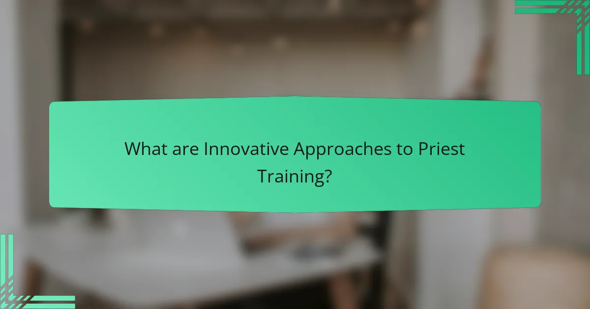 What are Innovative Approaches to Priest Training?