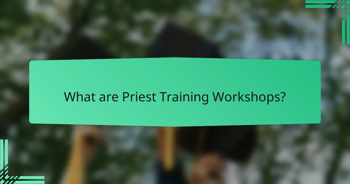 What are Priest Training Workshops?