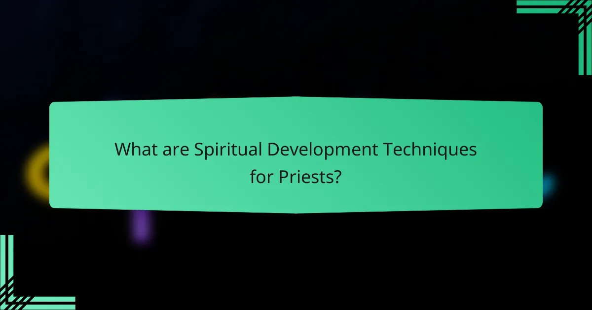 What are Spiritual Development Techniques for Priests?