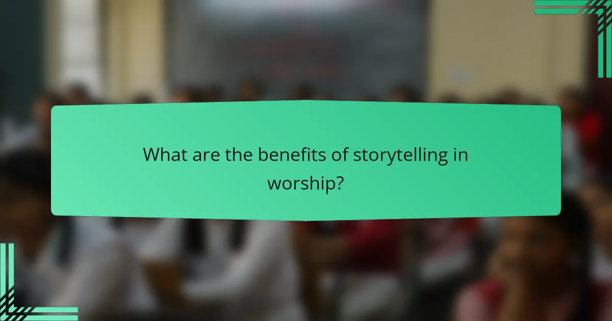 What are the benefits of storytelling in worship?