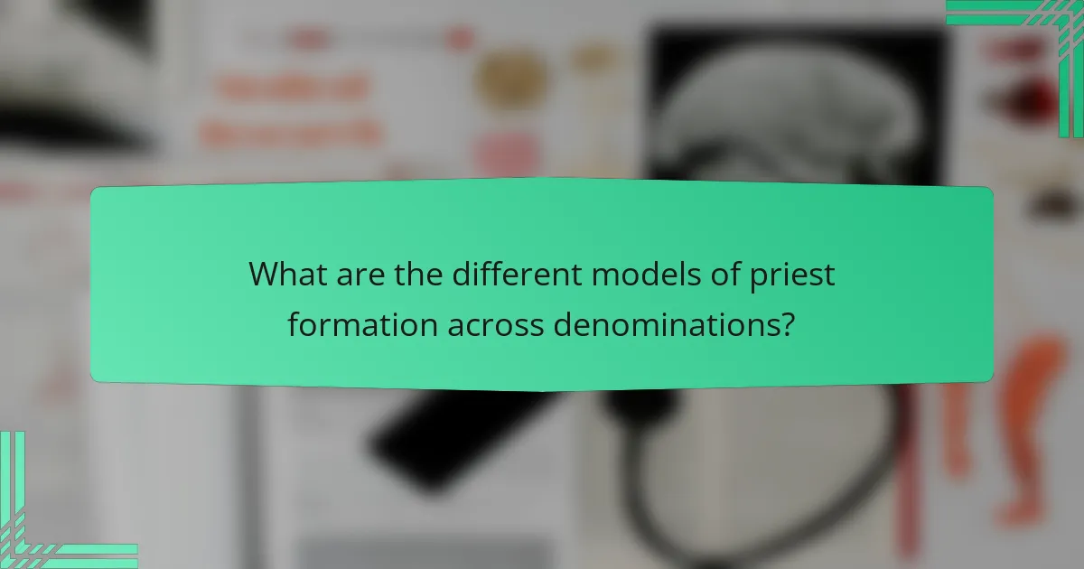 What are the different models of priest formation across denominations?