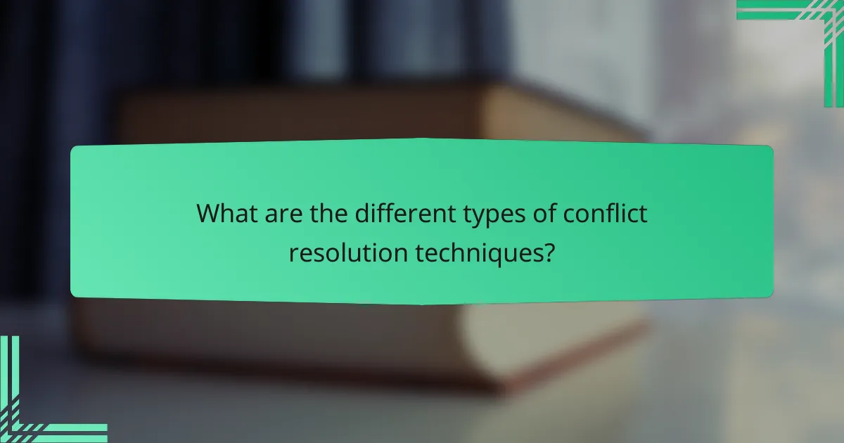 What are the different types of conflict resolution techniques?