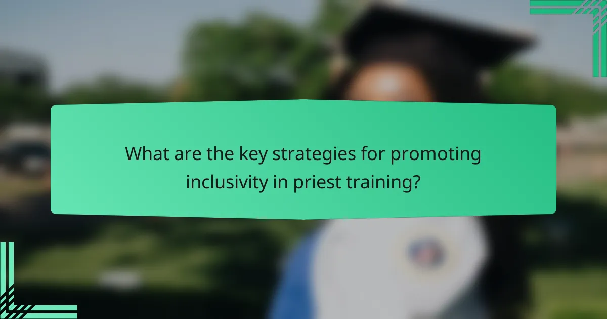 What are the key strategies for promoting inclusivity in priest training?