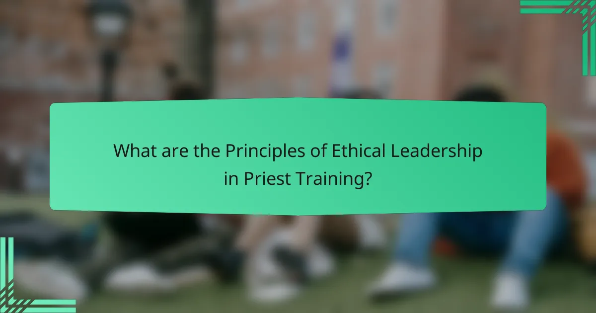 What are the Principles of Ethical Leadership in Priest Training?