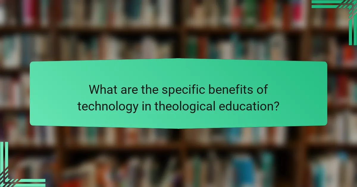 What are the specific benefits of technology in theological education?