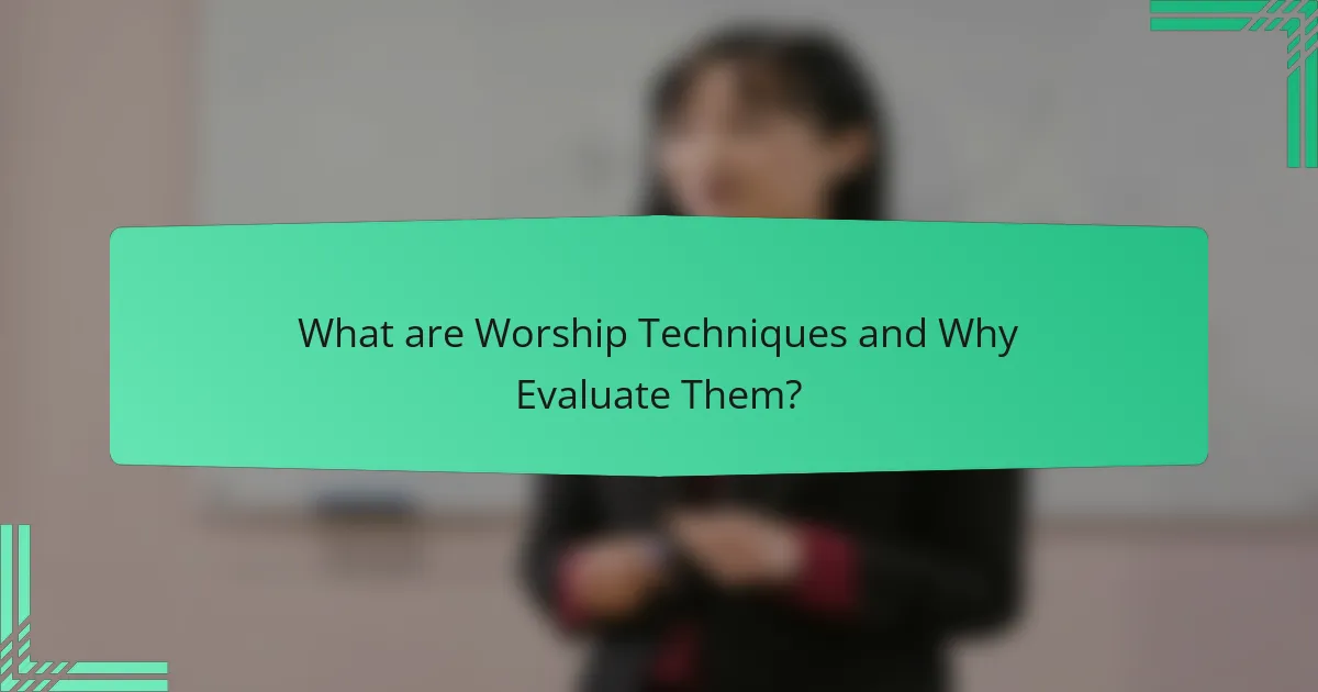 What are Worship Techniques and Why Evaluate Them?