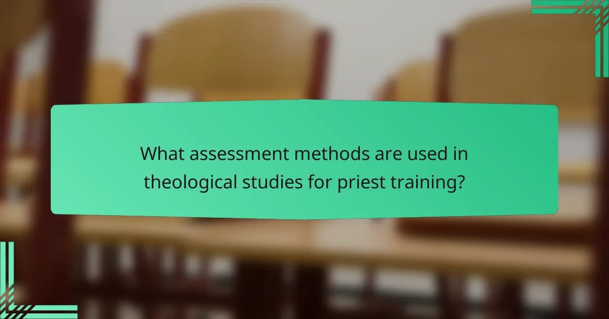 What assessment methods are used in theological studies for priest training?