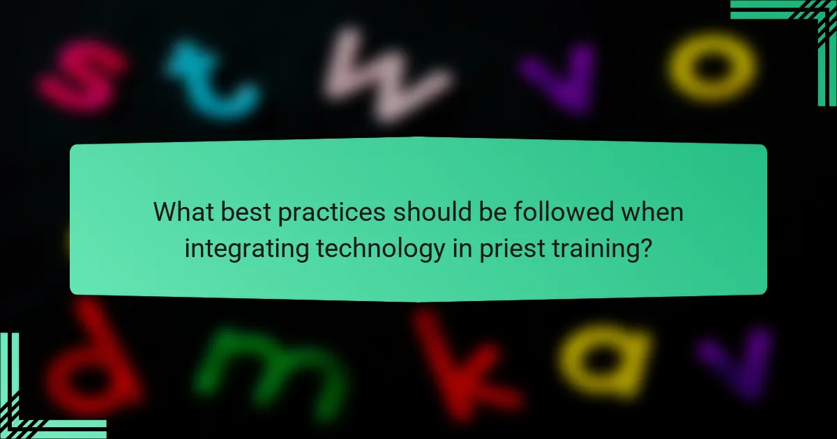 What best practices should be followed when integrating technology in priest training?