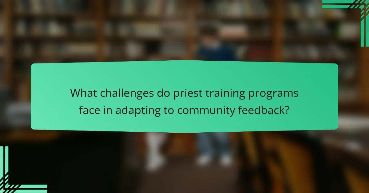 What challenges do priest training programs face in adapting to community feedback?