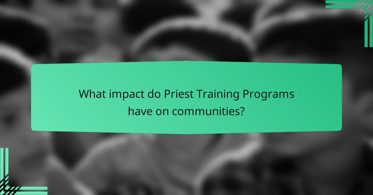What impact do Priest Training Programs have on communities?