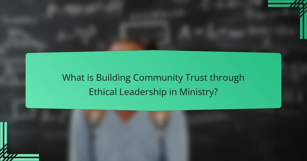 What is Building Community Trust through Ethical Leadership in Ministry?