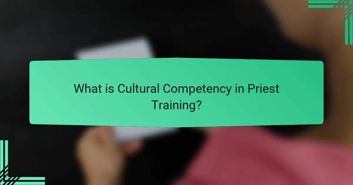 What is Cultural Competency in Priest Training?