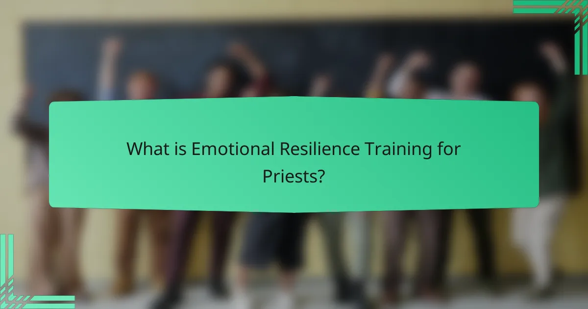 What is Emotional Resilience Training for Priests?