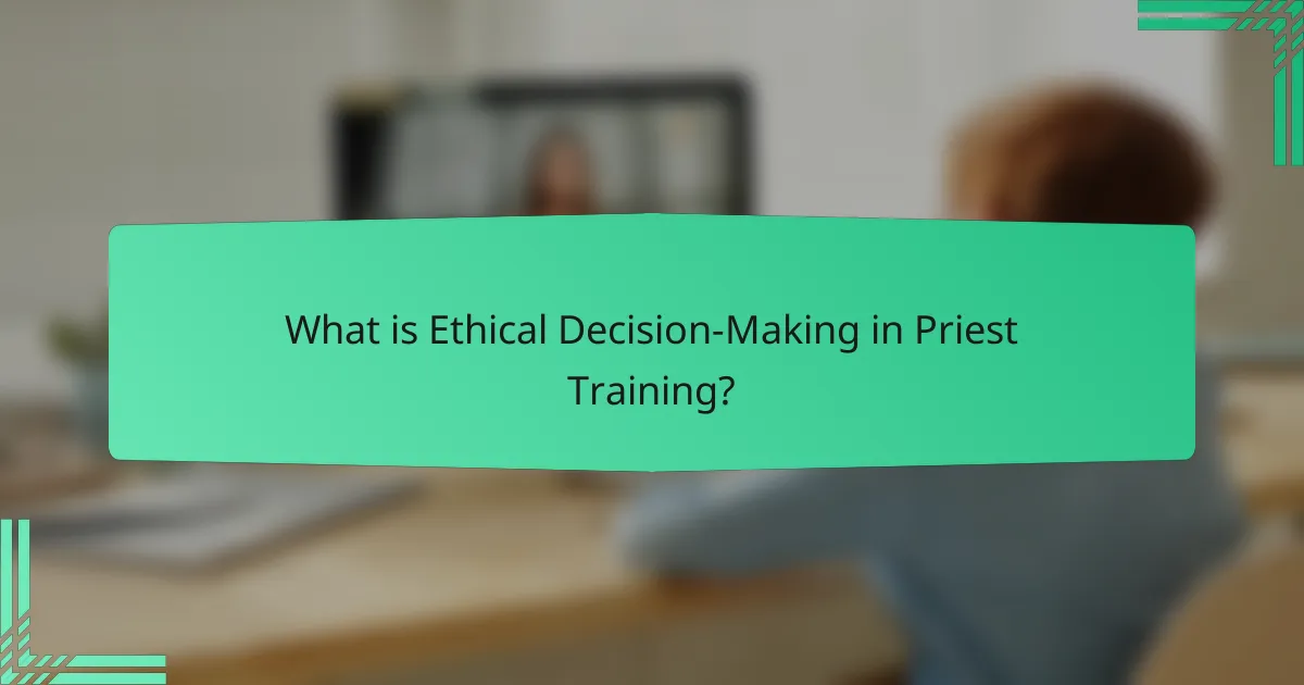 What is Ethical Decision-Making in Priest Training?