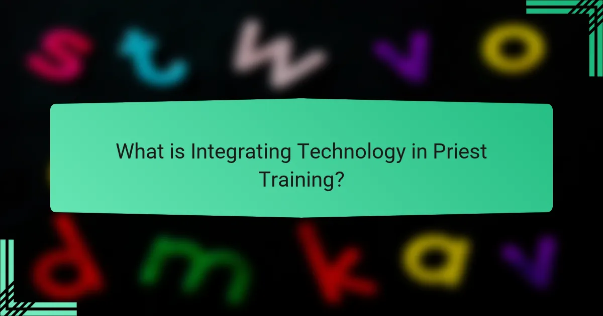 What is Integrating Technology in Priest Training?