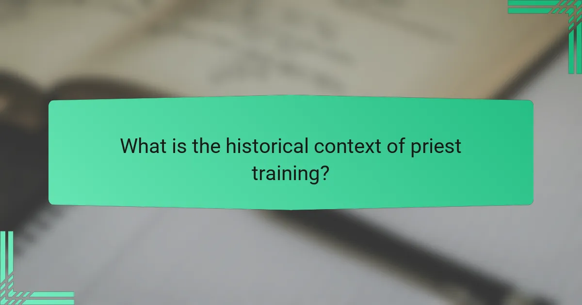 What is the historical context of priest training?