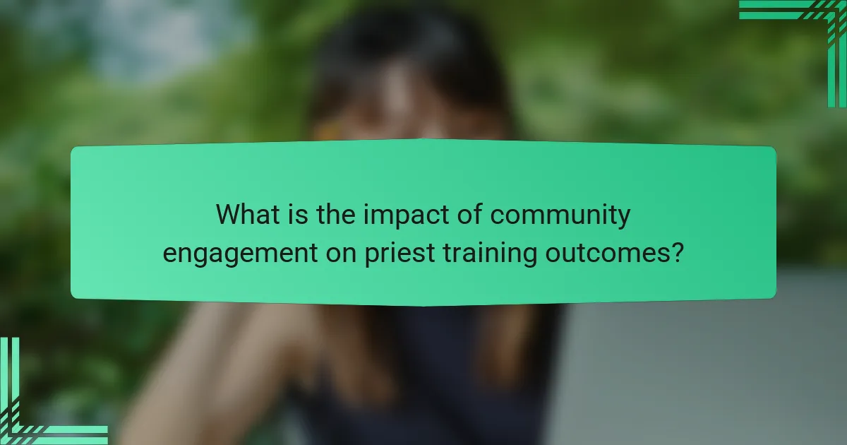 What is the impact of community engagement on priest training outcomes?