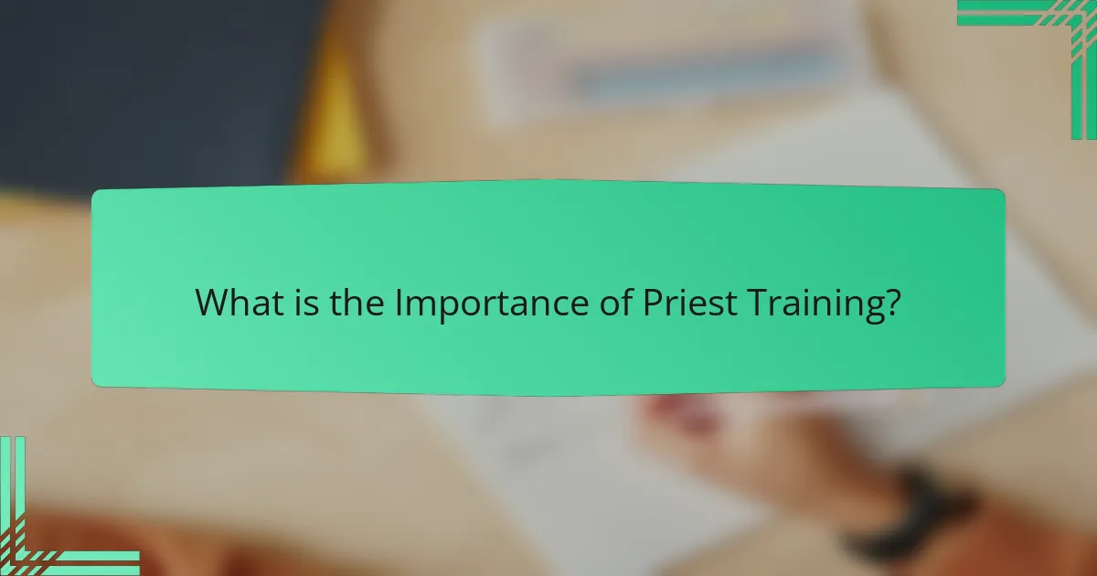 What is the Importance of Priest Training?