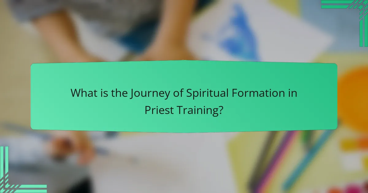 What is the Journey of Spiritual Formation in Priest Training?