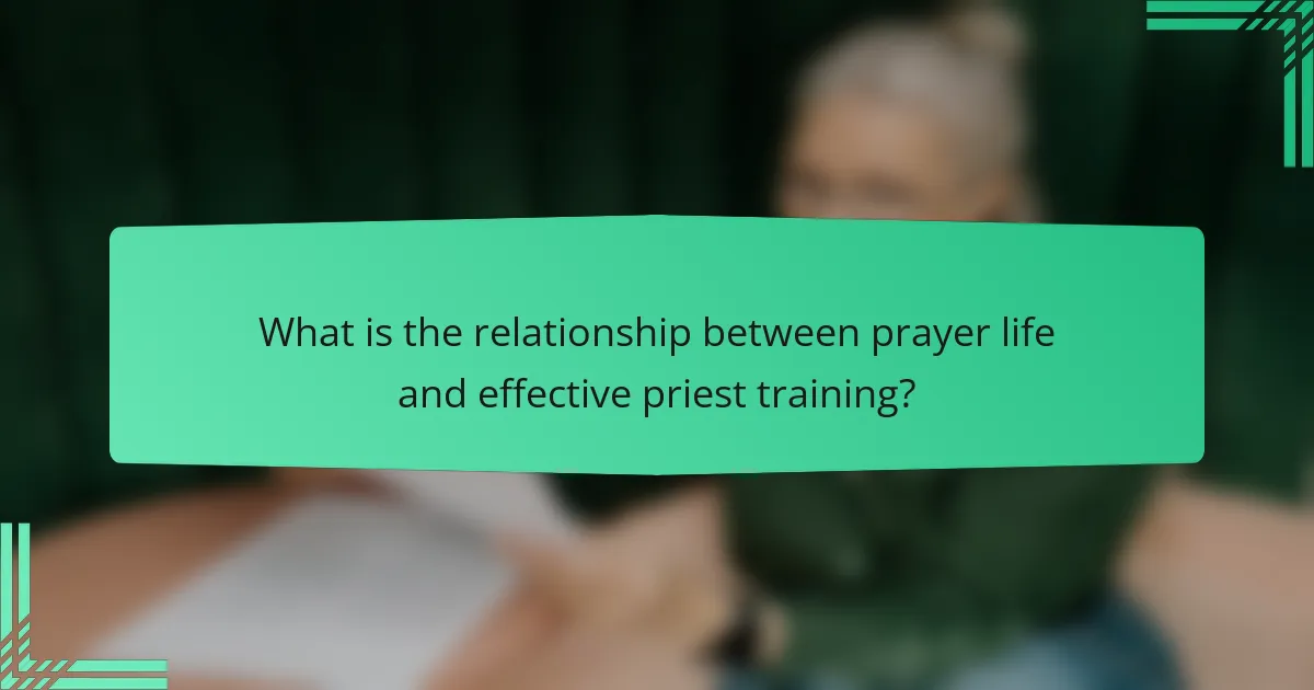 What is the relationship between prayer life and effective priest training?