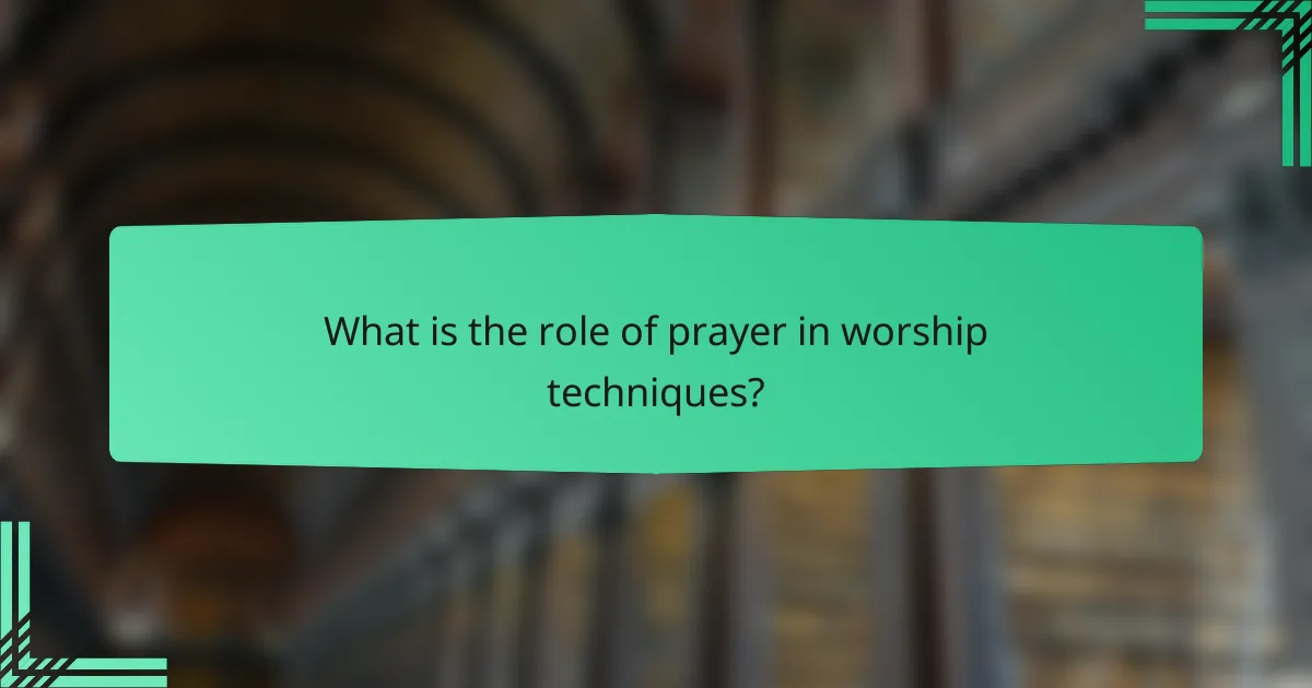 What is the role of prayer in worship techniques?