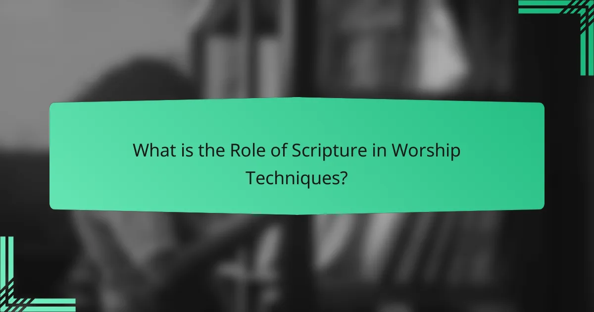 What is the Role of Scripture in Worship Techniques?