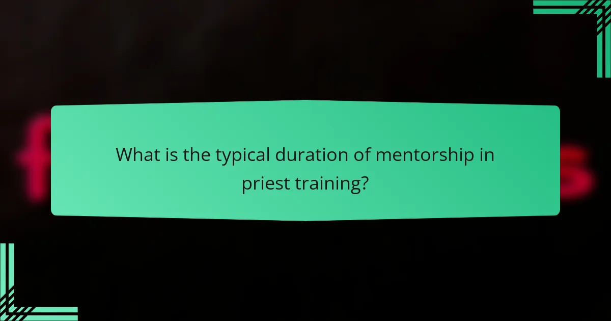 What is the typical duration of mentorship in priest training?