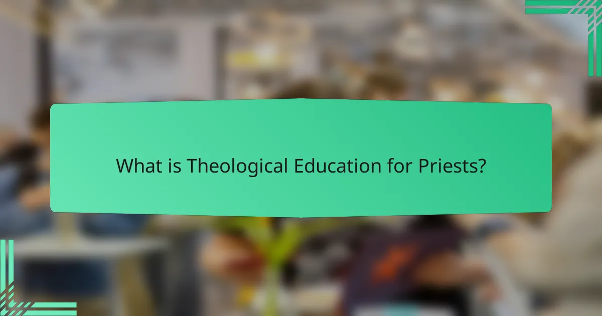 What is Theological Education for Priests?