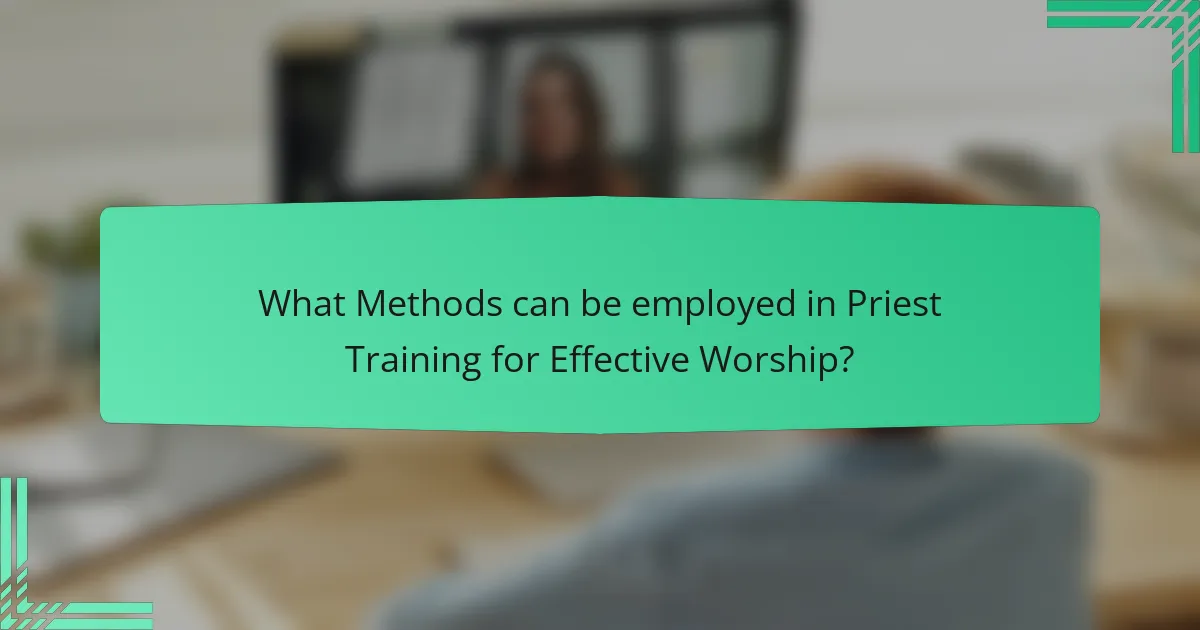 What Methods can be employed in Priest Training for Effective Worship?