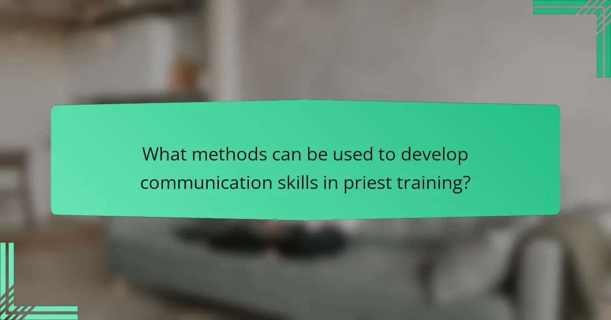 What methods can be used to develop communication skills in priest training?