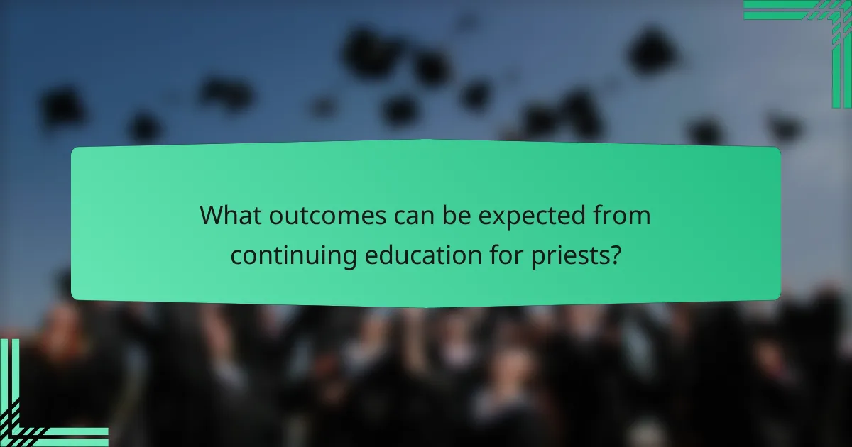 What outcomes can be expected from continuing education for priests?