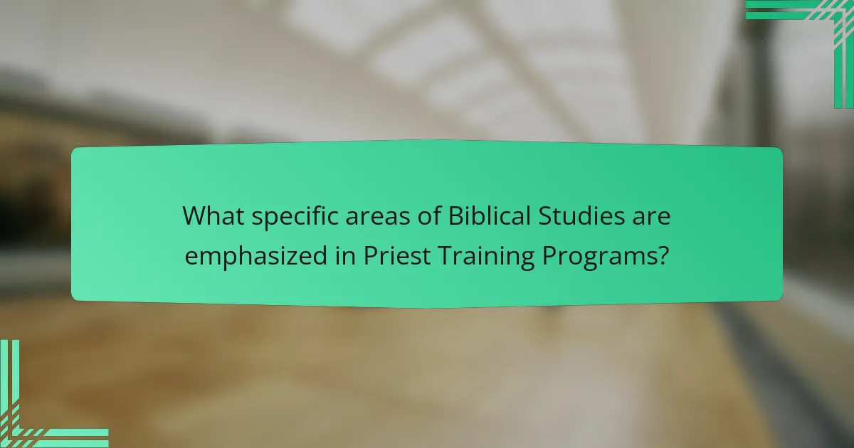 What specific areas of Biblical Studies are emphasized in Priest Training Programs?
